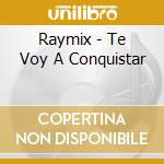 Raymix - Te Voy A Conquistar cd musicale