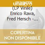 (LP Vinile) Enrico Rava, Fred Hersch - The Song Is You vinile