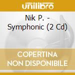 Nik P. - Symphonic (2 Cd) cd musicale