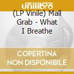 (LP Vinile) Mall Grab - What I Breathe vinile