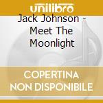 Jack Johnson - Meet The Moonlight cd