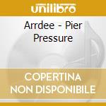 Arrdee - Pier Pressure cd