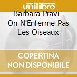 Barbara Pravi - On N'Enferme Pas Les Oiseaux cd