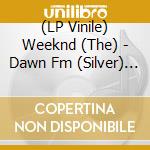 (LP Vinile) Weeknd (The) - Dawn Fm (Silver) (2 Lp) vinile