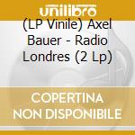 (LP Vinile) Axel Bauer - Radio Londres (2 Lp) lp vinile