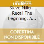 Steve Miller - Recall The Beginning: A Journey From Eden cd