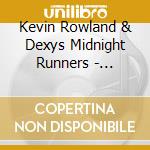 Kevin Rowland & Dexys Midnight Runners - Too-Rye-Ay (40th Anniversary) (Deluxe) (3 Cd) cd