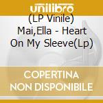 (LP Vinile) Mai,Ella - Heart On My Sleeve(Lp) vinile