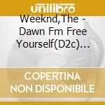 Weeknd,The - Dawn Fm Free Yourself(D2c) By Weeknd,The cd
