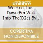 Weeknd,The - Dawn Fm Walk Into The(D2c) By Weeknd,The cd