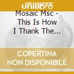 Mosaic Msc - This Is How I Thank The Lord cd