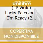 (LP Vinile) Lucky Peterson - I'm Ready (2 Lp)