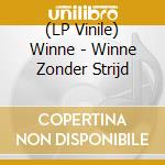 (LP Vinile) Winne - Winne Zonder Strijd vinile