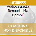 (Audiocassetta) Renaud - Ma Compil' cd musicale