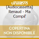 (Audiocassetta) Renaud - Ma Compil' cd