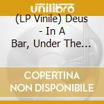(LP Vinile) Deus - In A Bar, Under The Sea (2 Lp) vinile