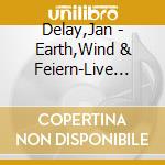 Delay,Jan - Earth,Wind & Feiern-Live Aus D.Hamburger Hafen (2 Cd) cd