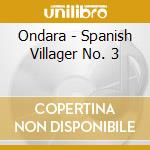 Ondara - Spanish Villager No. 3 cd musicale