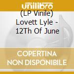 (LP Vinile) Lovett Lyle - 12Th Of June vinile