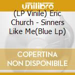 (LP Vinile) Eric Church - Sinners Like Me(Blue Lp) vinile