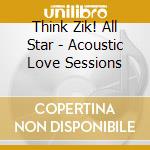 Think Zik! All Star - Acoustic Love Sessions cd