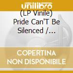 (LP Vinile) Pride Can'T Be Silenced / Various (2 Lp) vinile