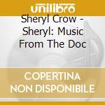 Sheryl Crow - Sheryl: Music From The Doc cd