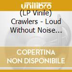 (LP Vinile) Crawlers - Loud Without Noise (Ltd. Picture Vinyl) vinile
