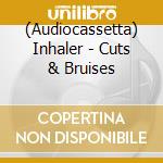 (Audiocassetta) Inhaler - Cuts & Bruises cd musicale