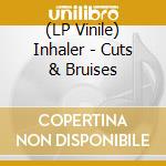 (LP Vinile) Inhaler - Cuts & Bruises lp vinile