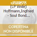 (LP Vinile) Hoffmann,Ingfried - Soul Bond (Ltd.Ed.) lp vinile