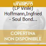 (LP Vinile) Hoffmann,Ingfried - Soul Bond (Ltd.Ed.) vinile