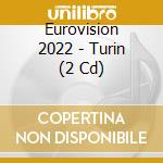 Eurovision 2022 - Turin (2 Cd) cd