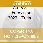 Aa. Vv. - Eurovision 2022 - Turin (3 Blu-Ray) cd