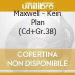 Maxwell - Kein Plan (Cd+Gr.38) cd