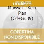 Maxwell - Kein Plan (Cd+Gr.39) cd