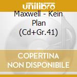 Maxwell - Kein Plan (Cd+Gr.41) cd