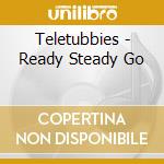 Teletubbies - Ready Steady Go cd