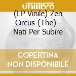 (LP Vinile) Zen Circus (The) - Nati Per Subire vinile