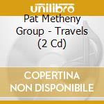 Pat Metheny Group - Travels (2 Cd) cd