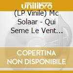(LP Vinile) Mc Solaar - Qui Seme Le Vent Recolte Le Tempo lp vinile