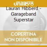 Lauran Hibberd - Garageband Superstar cd