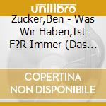 Zucker,Ben - Was Wir Haben,Ist F?R Immer (Das Beste) cd
