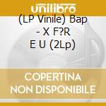 (LP Vinile) Bap - X F?R E U (2Lp) vinile