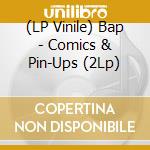 (LP Vinile) Bap - Comics & Pin-Ups (2Lp) vinile