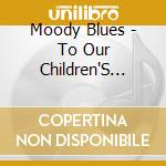 Moody Blues - To Our Children'S (Super Deluxe) (4 Cd+Blu-Ray) cd