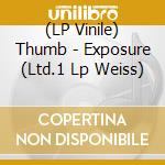 (LP Vinile) Thumb - Exposure (Ltd.1 Lp Weiss) vinile