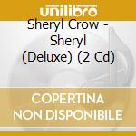 Sheryl Crow - Sheryl (Deluxe) (2 Cd) cd
