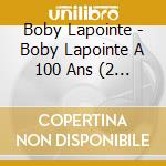 Boby Lapointe - Boby Lapointe A 100 Ans (2 Cd) cd