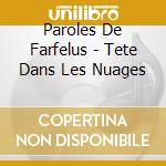 Paroles De Farfelus - Tete Dans Les Nuages